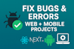 fix bugs and errors in your react nextjs or react native app