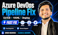 fix the azure devops yaml pipeline cicd  deployment and build errors