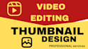 professionally edit your videos and design coustom thumbnails