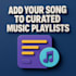 add your song to curated music playlists