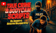 write true crime police bodycam documentary youtube script