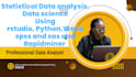 do data science, data analysis in r , rstudio, python, spss and sas