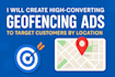 create high converting geofencing ads to target customers by location