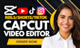 do capcut video editing instagram reels, tiktok videos, youtube shorts viral