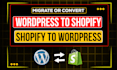 convert or migrate shopify to wordpress and wordpress to shopify
