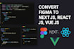 convert figma to next js, figma to react js, figma to vue js