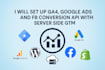 set up GTM, ga4, google ads and fb conversion API with sgtm