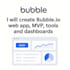 create bubble io web app, mvp, tools and dashboards