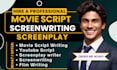 write movie script,screenplay, movie script writing, youtube script, film script