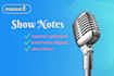 turn your podcast episodes into powerful show notes