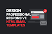 design professional responsive HTML email templates
