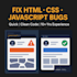 fix HTML, CSS, or javascript front end bugs