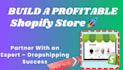 be your partner in building a profitable shopify dropshipping store
