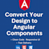 convert your design to angular components