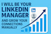 be your linkedin manager and will grow your connections manually
