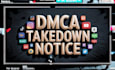 take down notice infringing content from any platform dmca expert