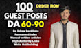write and publish 100 guest posts on 90 da dofollow websites