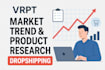 do expert product research n market analysis for dropshipping success