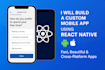 develop a custom mobile app using react native for android and ios