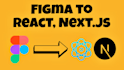 convert figma to react or next js website