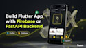 build flutter app with firebase or fastapi backend