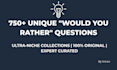 craft unique 750 plus would you rather niche questions