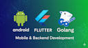 build an android app with flutter and golang