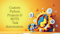 do custom python projects, task automation, and web bots