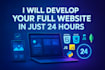 develop your full website in just 24 hours