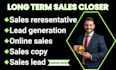 be your long term sales closer and online sales representative