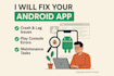fix bugs in your android app, provide app maintenance