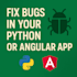 fix bugs or errors in your python or angular app