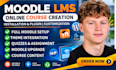 develop moodle lms fully, customize, plugin, install, migrate and course content