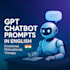 write emotional gpt chatbot prompts in english