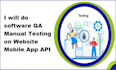 do software QA manual testing on website mobile app API