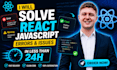 solve react javascript errors and issues in less then 24h