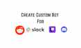 create reddit, discord, slack, twitch bot