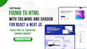 do custom website with react  and tailwind css from figma, psd