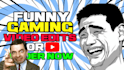 professionally edit funny gaming video for youtube