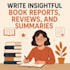 write insightful book reports, reviews, and summaries