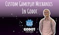 develop custom gameplay mechanics and systems in godot