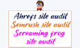do ahrefs site audit, semrush SEO audit, screaming frog technical audit report