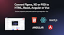convert figma, xd or PSD to HTML, react, angular or vue
