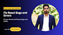 fix react js or next js bugs and errors