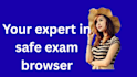 be your expert safe exam browser