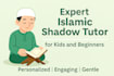 be expert islamic shadow tutor for kids and beginners