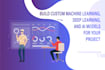 build custom machine learning, deep learning, and ai models
