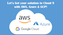 deploy and optimize cloud services on AWS, azure and google cloud