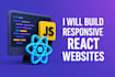 create responsive frontend websites with react js HTML CSS and javascript