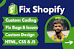 fix shopify store bugs, theme customization liquid coding, shopify expert